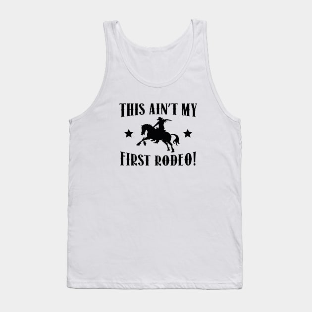 This Ain't My First Rodeo! Tank Top by VectorPlanet